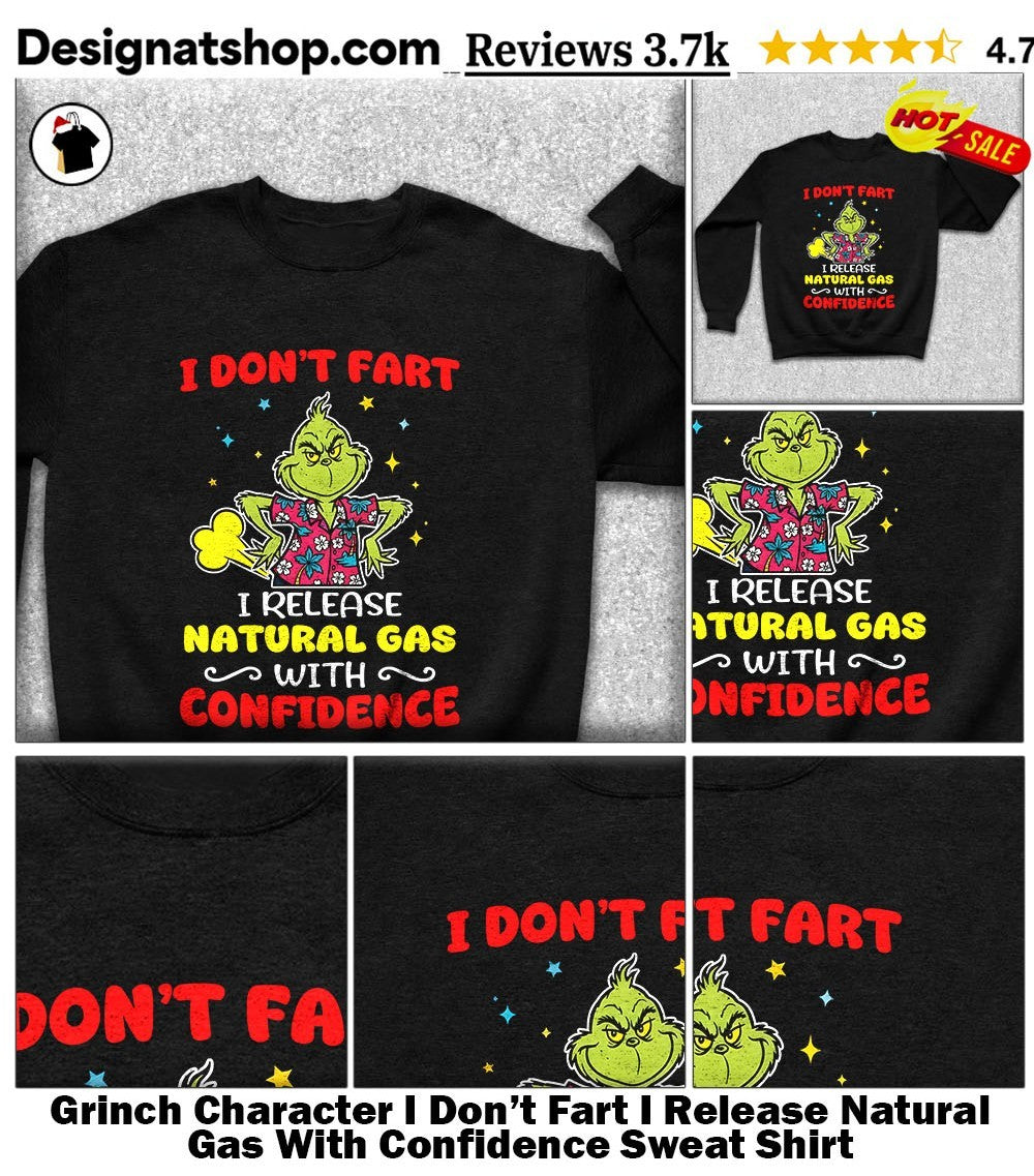 Grinch Character I Don’t Fart I Release Natural Gas With Confidence shirt