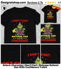 Grinch Character I Don’t Fart I Release Natural Gas With Confidence shirt