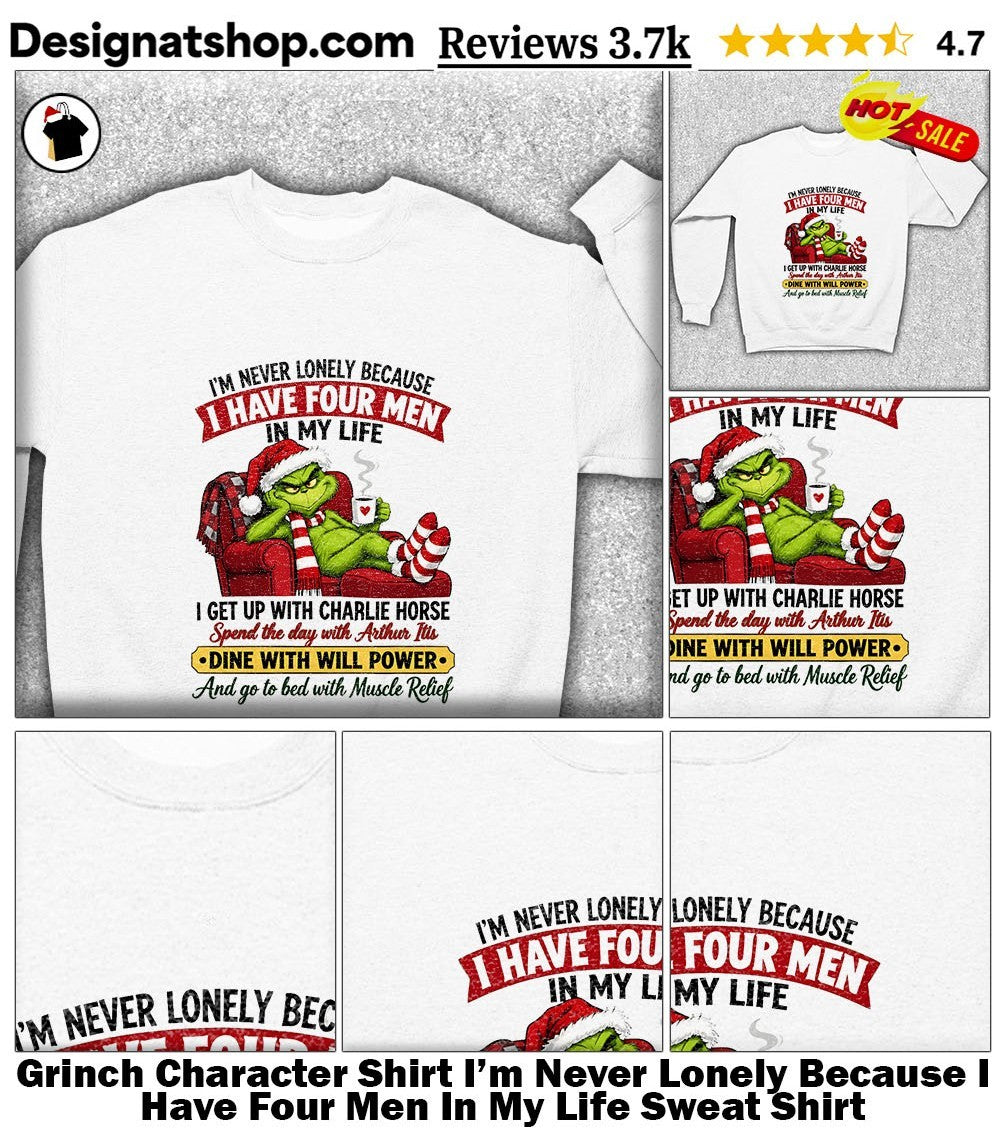 Grinch Character Shirt I’m Never Lonely Because I Have Four Men In My Life shirt
