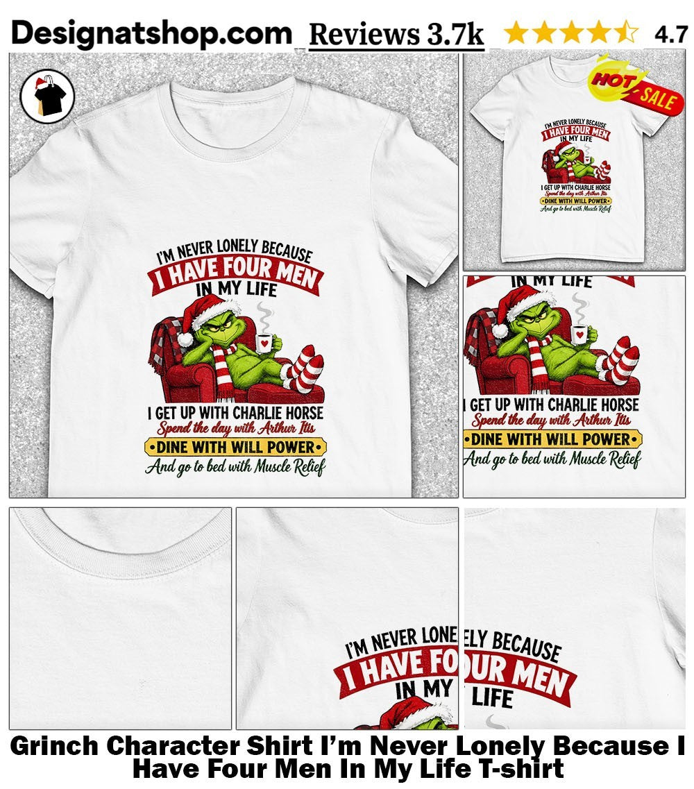 Grinch Character Shirt I’m Never Lonely Because I Have Four Men In My Life shirt