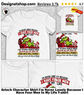 Grinch Character Shirt I’m Never Lonely Because I Have Four Men In My Life shirt