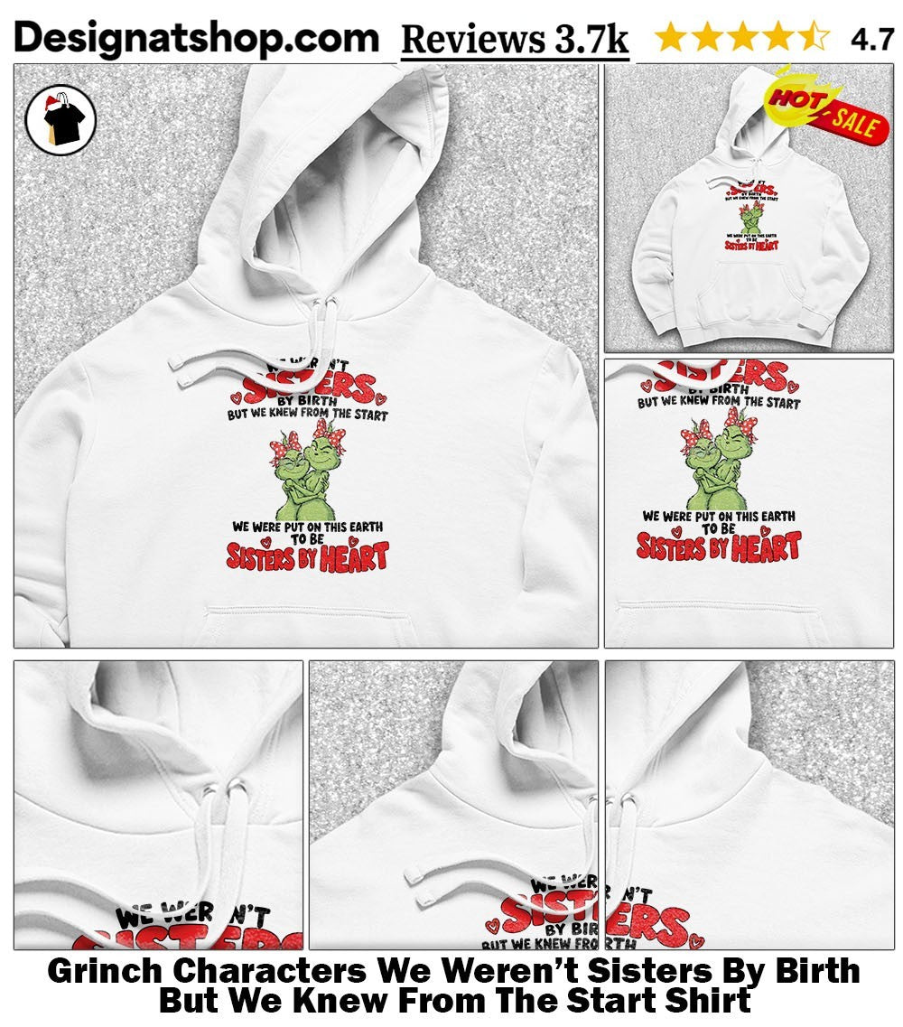 Grinch Characters We Weren’t Sisters By Birth But We Knew From The Start Shirt