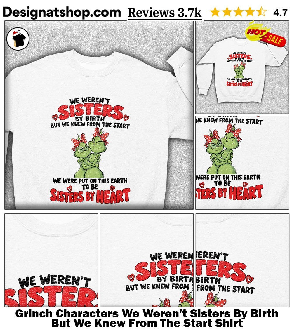 Grinch Characters We Weren’t Sisters By Birth But We Knew From The Start Shirt