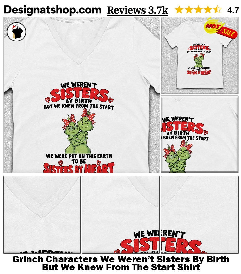 Grinch Characters We Weren’t Sisters By Birth But We Knew From The Start Shirt