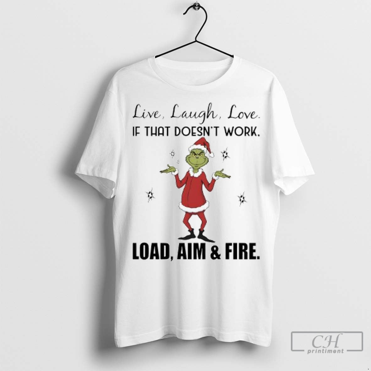 Grinch Chrismas Live Laugh Love If That Doesnt Work Load Aim Fire Hirt Ladies