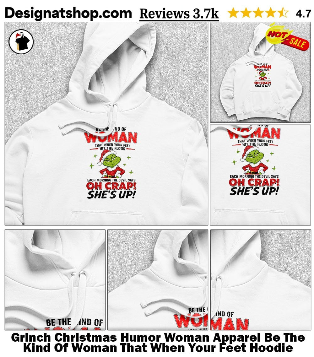 Grinch Christmas Humor Woman Apparel Be The Kind Of Woman That When Your Feet shirt