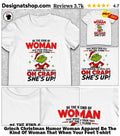 Grinch Christmas Humor Woman Apparel Be The Kind Of Woman That When Your Feet shirt