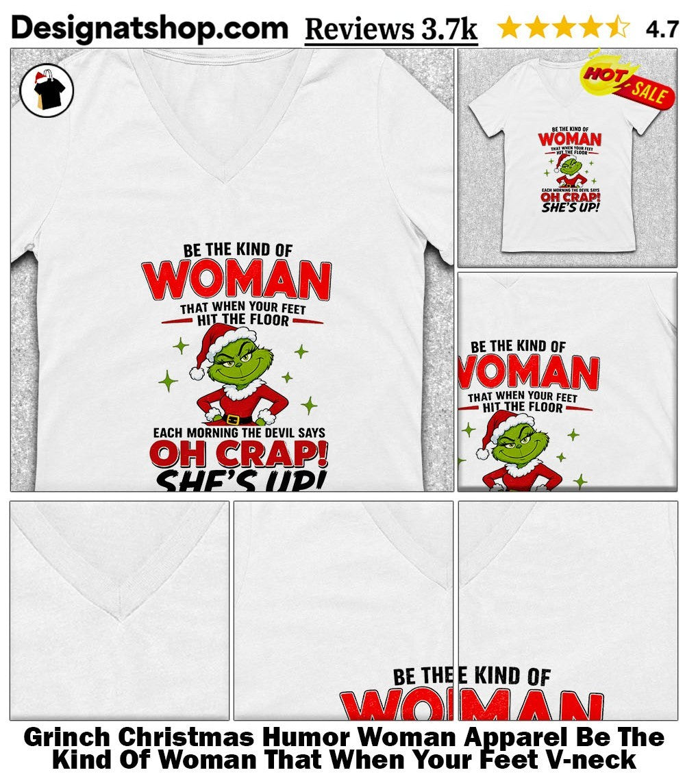 Grinch Christmas Humor Woman Apparel Be The Kind Of Woman That When Your Feet shirt