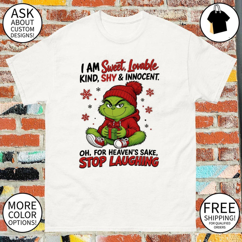 Grinch Christmas I am sweet lovable kind shy innocent oh for heaven’s sake stop laughing shirt
