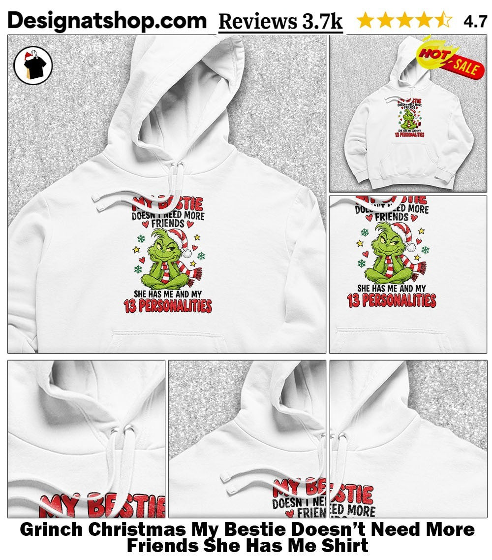 Grinch Christmas My Bestie Doesn’t Need More Friends She Has Me Shirt