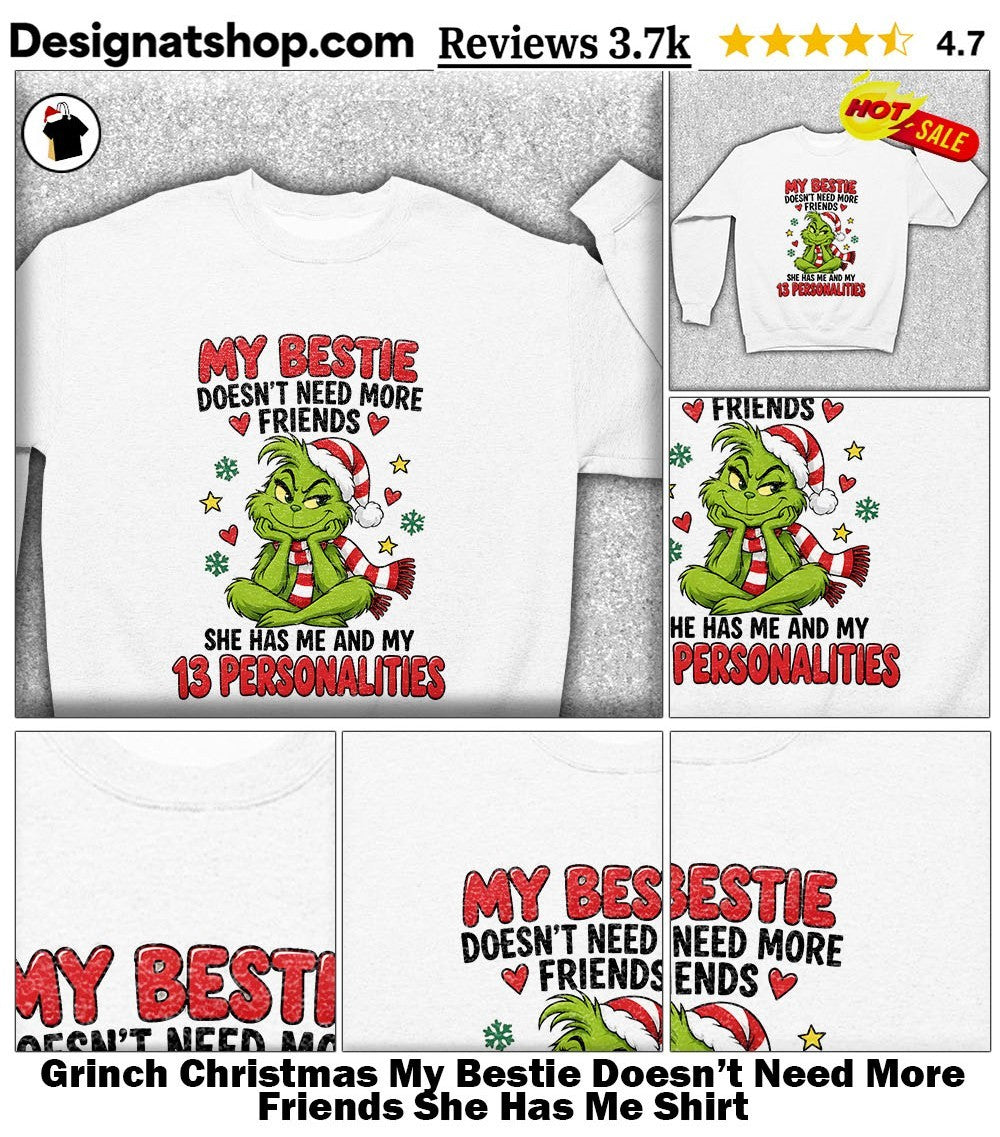 Grinch Christmas My Bestie Doesn’t Need More Friends She Has Me Shirt