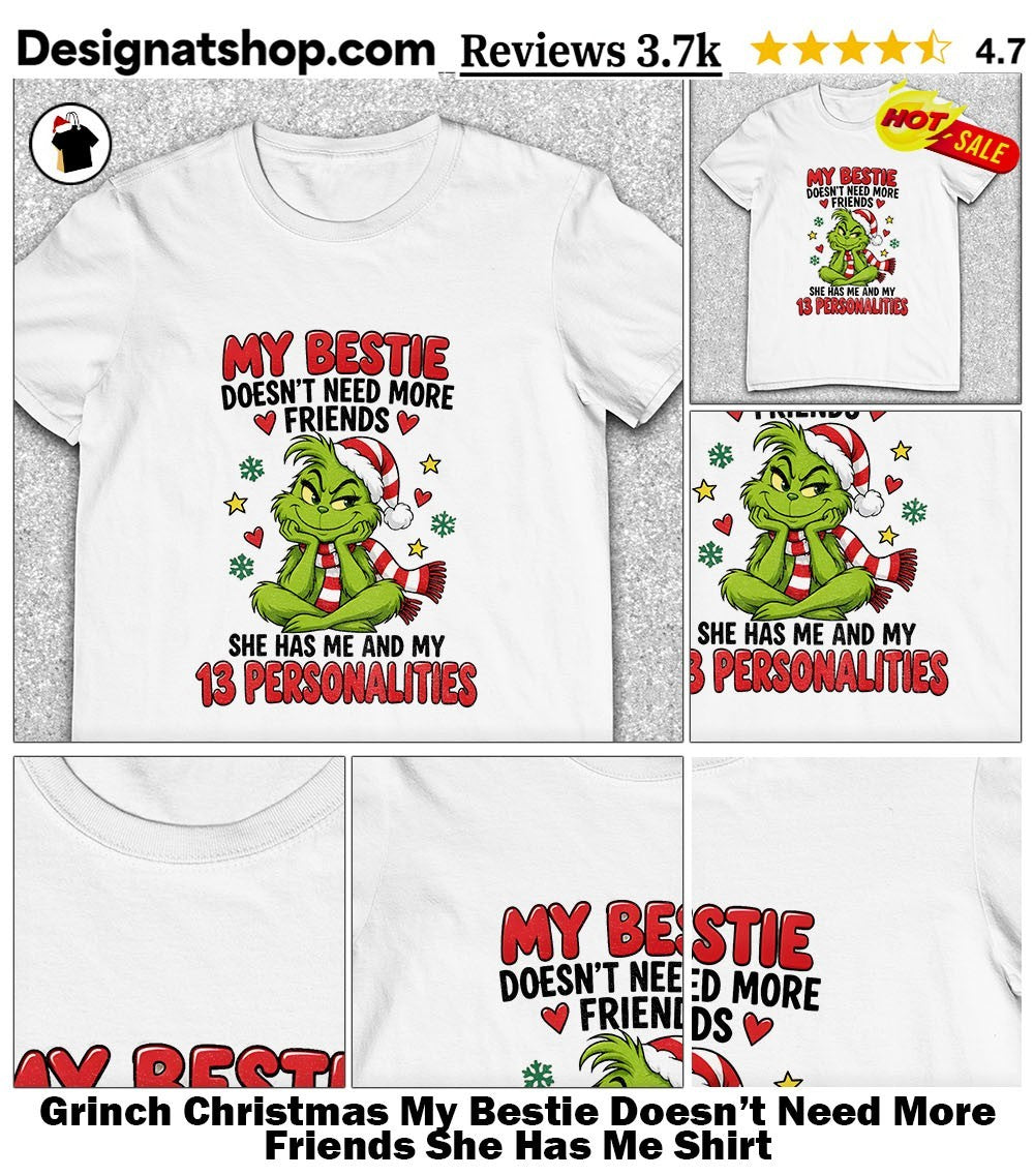 Grinch Christmas My Bestie Doesn’t Need More Friends She Has Me Shirt