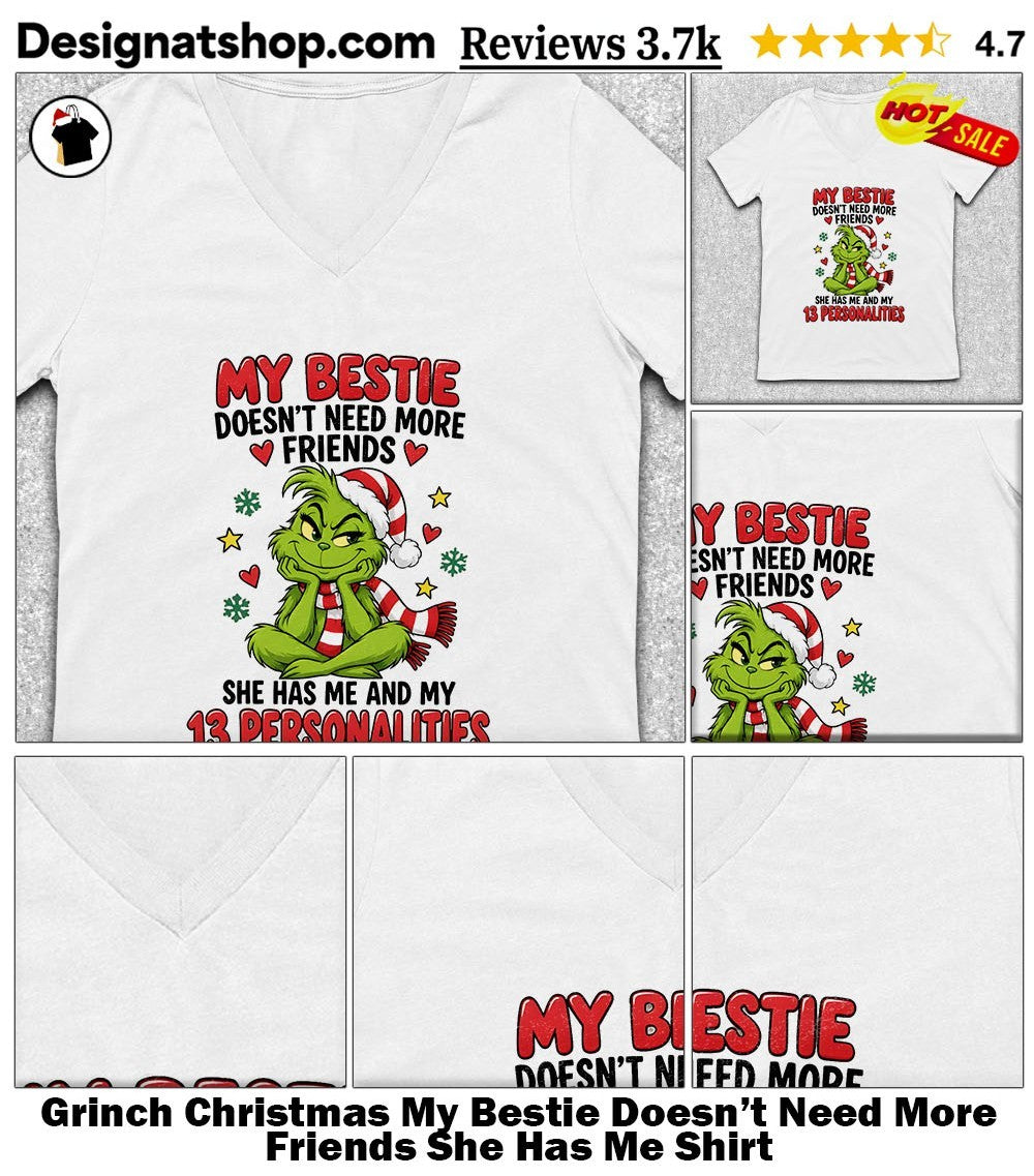 Grinch Christmas My Bestie Doesn’t Need More Friends She Has Me Shirt