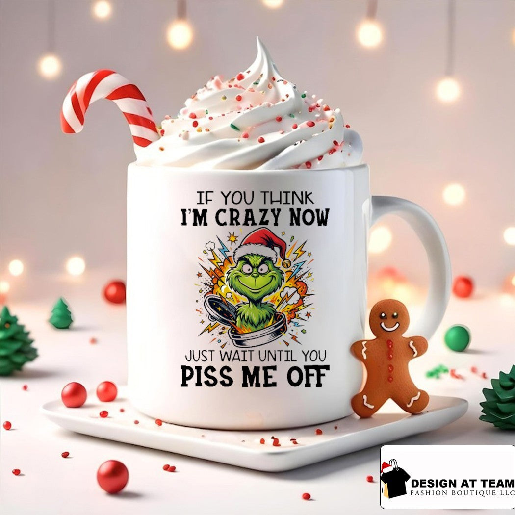 Grinch Christmas Santa if you think I’m crazy now just wait until you piss me off shirt