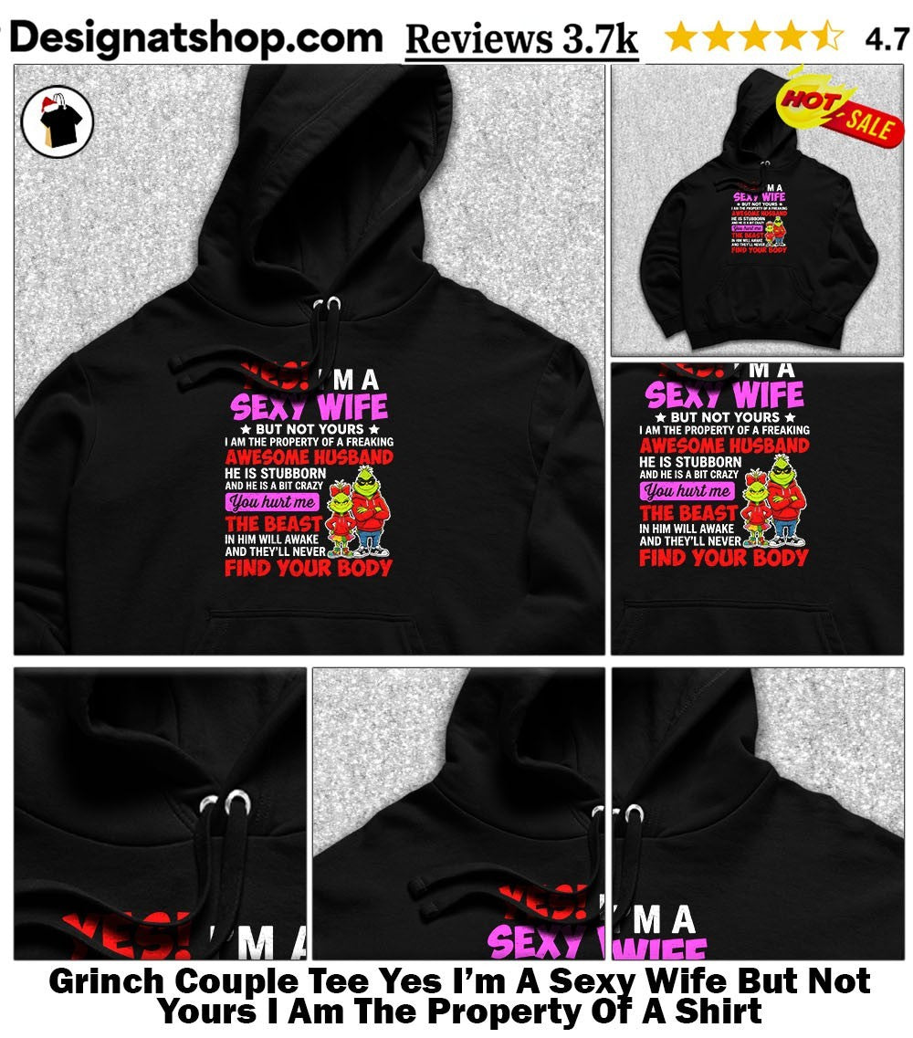 Grinch Couple Tee Yes I’m A Sexy Wife But Not Yours I Am The Property Of A Shirt