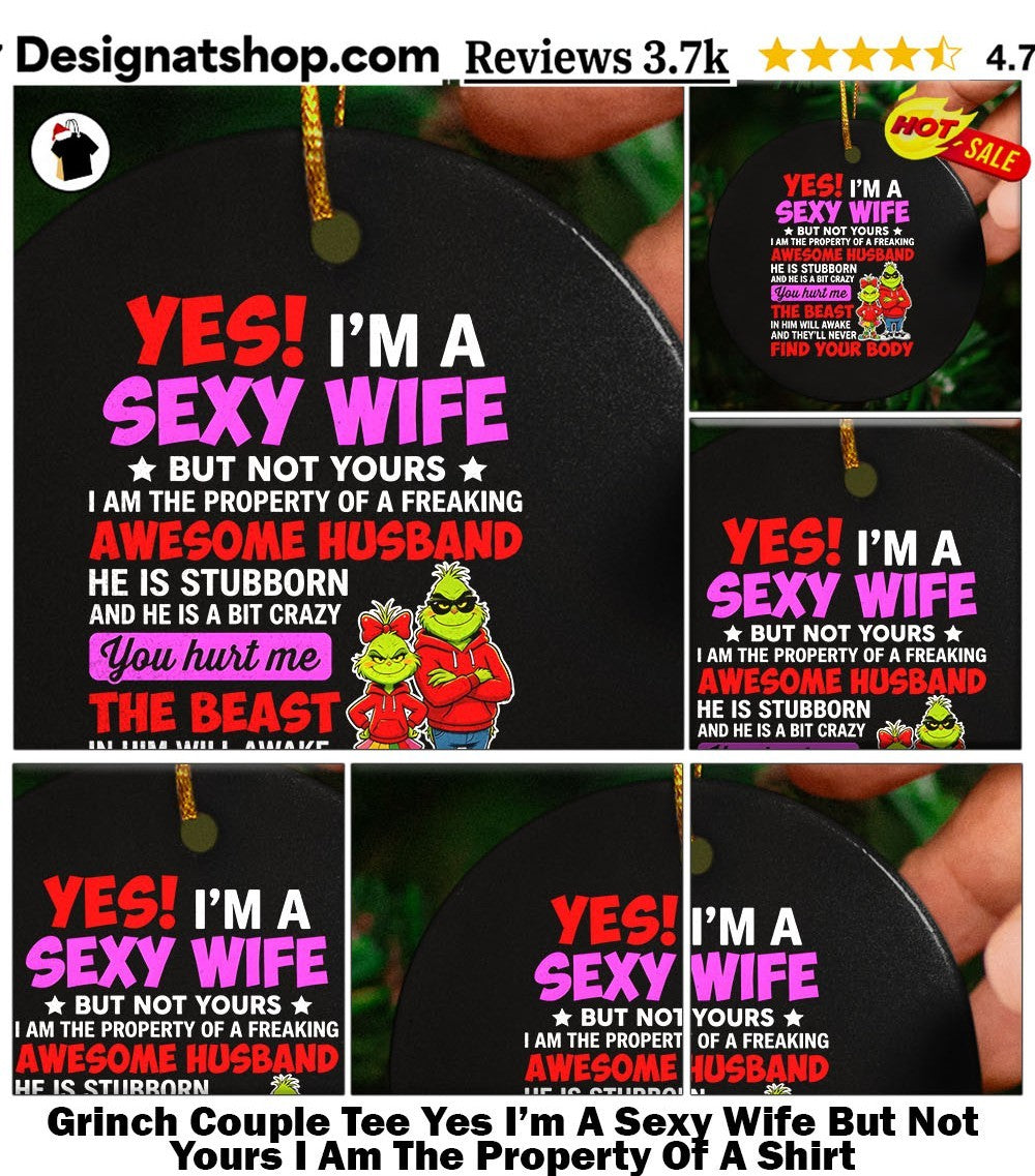 Grinch Couple Tee Yes I’m A Sexy Wife But Not Yours I Am The Property Of A Shirt