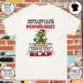 Grinch Funny When I Was A Kid They Didnt Take Me To A Psychologist Shirt