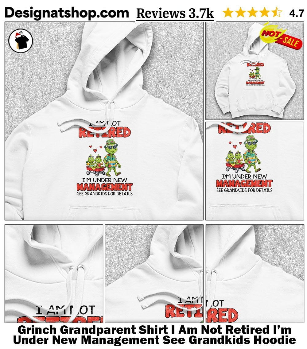 Grinch Grandparent Shirt I Am Not Retired I’m Under New Management See Grandkids shirt