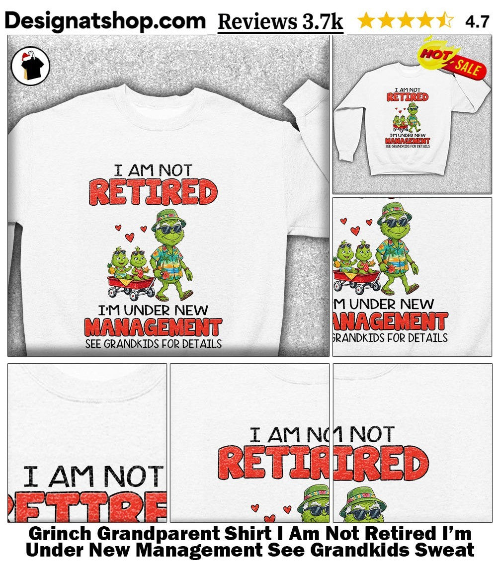 Grinch Grandparent Shirt I Am Not Retired I’m Under New Management See Grandkids shirt