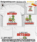 Grinch Grandparent Shirt I Am Not Retired I’m Under New Management See Grandkids shirt