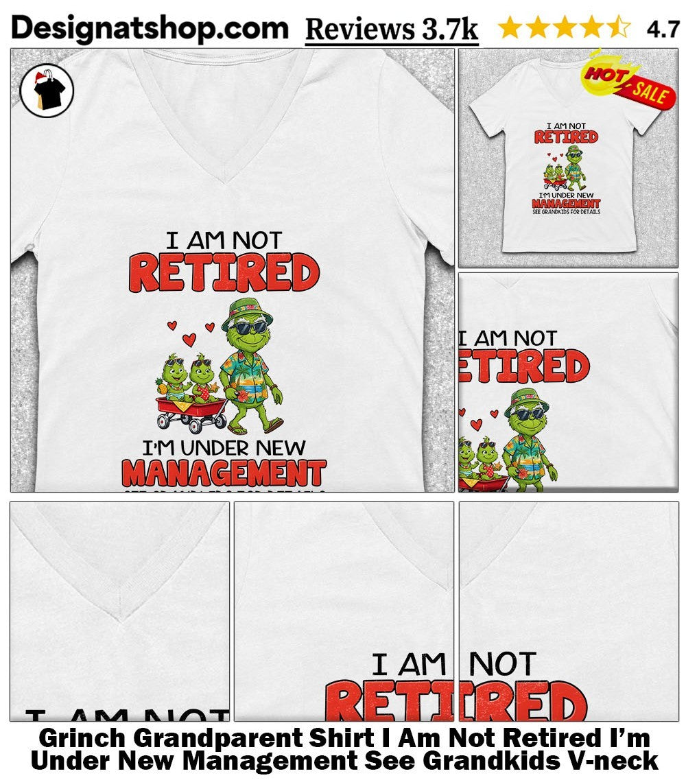 Grinch Grandparent Shirt I Am Not Retired I’m Under New Management See Grandkids shirt
