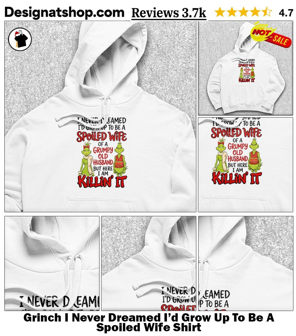 Grinch I Never Dreamed I’d Grow Up To Be A Spoiled Wife Shirt
