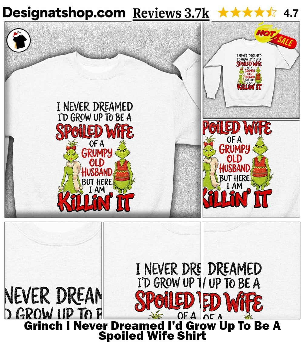 Grinch I Never Dreamed I’d Grow Up To Be A Spoiled Wife Shirt