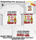 Grinch I Never Dreamed I’d Grow Up To Be A Spoiled Wife Shirt