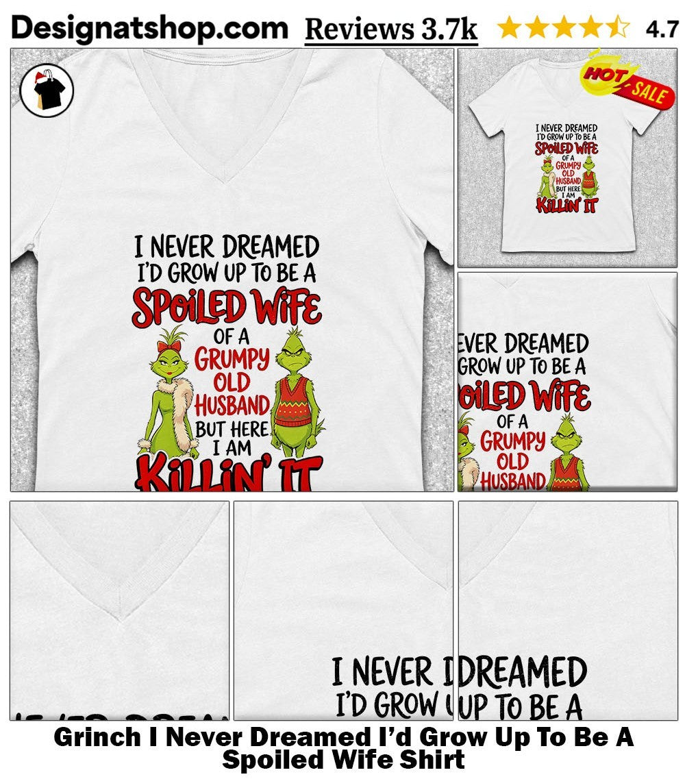 Grinch I Never Dreamed I’d Grow Up To Be A Spoiled Wife Shirt