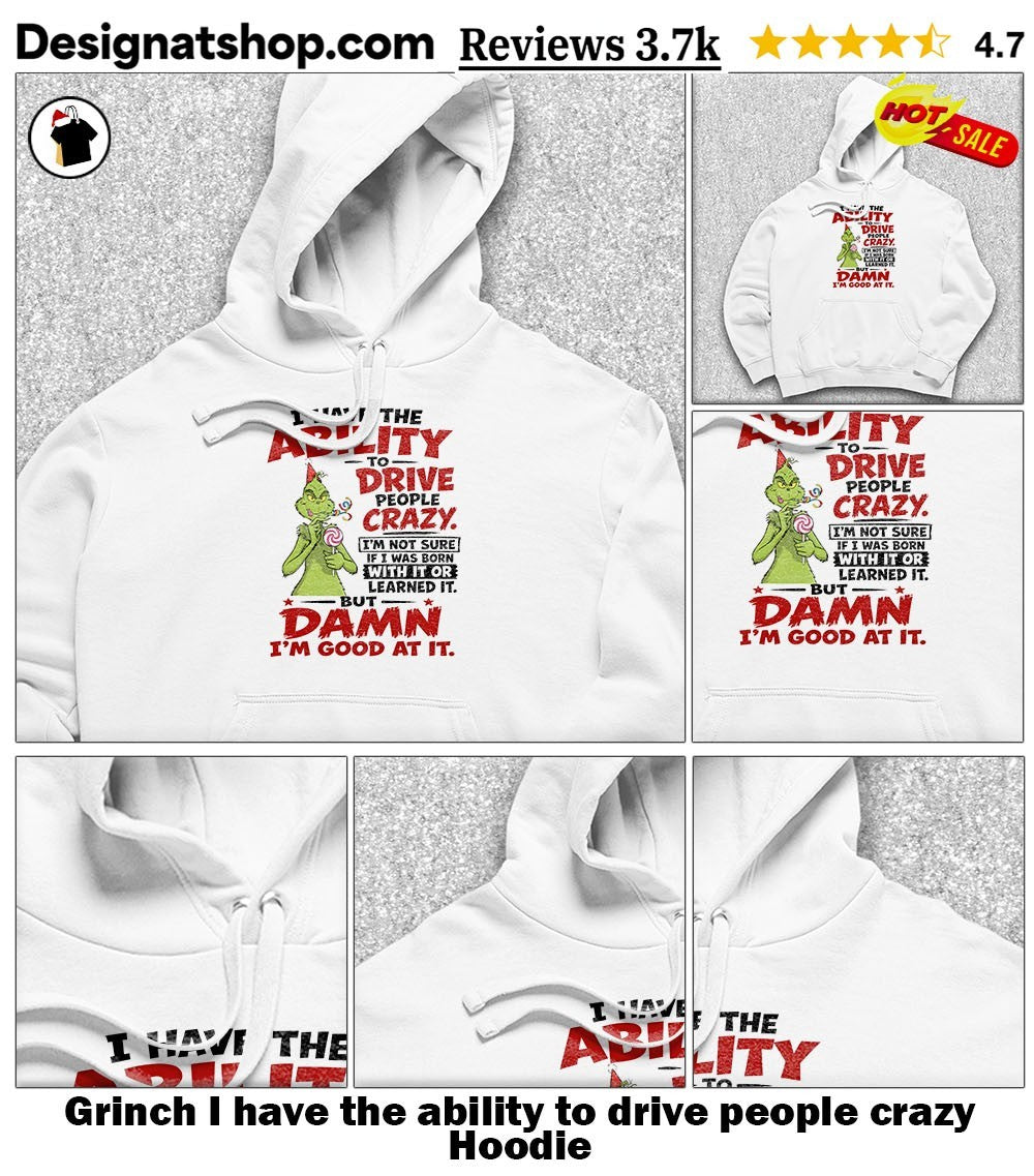 Grinch I have the ability to drive people crazy shirt