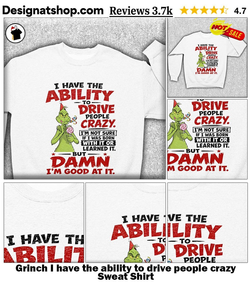 Grinch I have the ability to drive people crazy shirt
