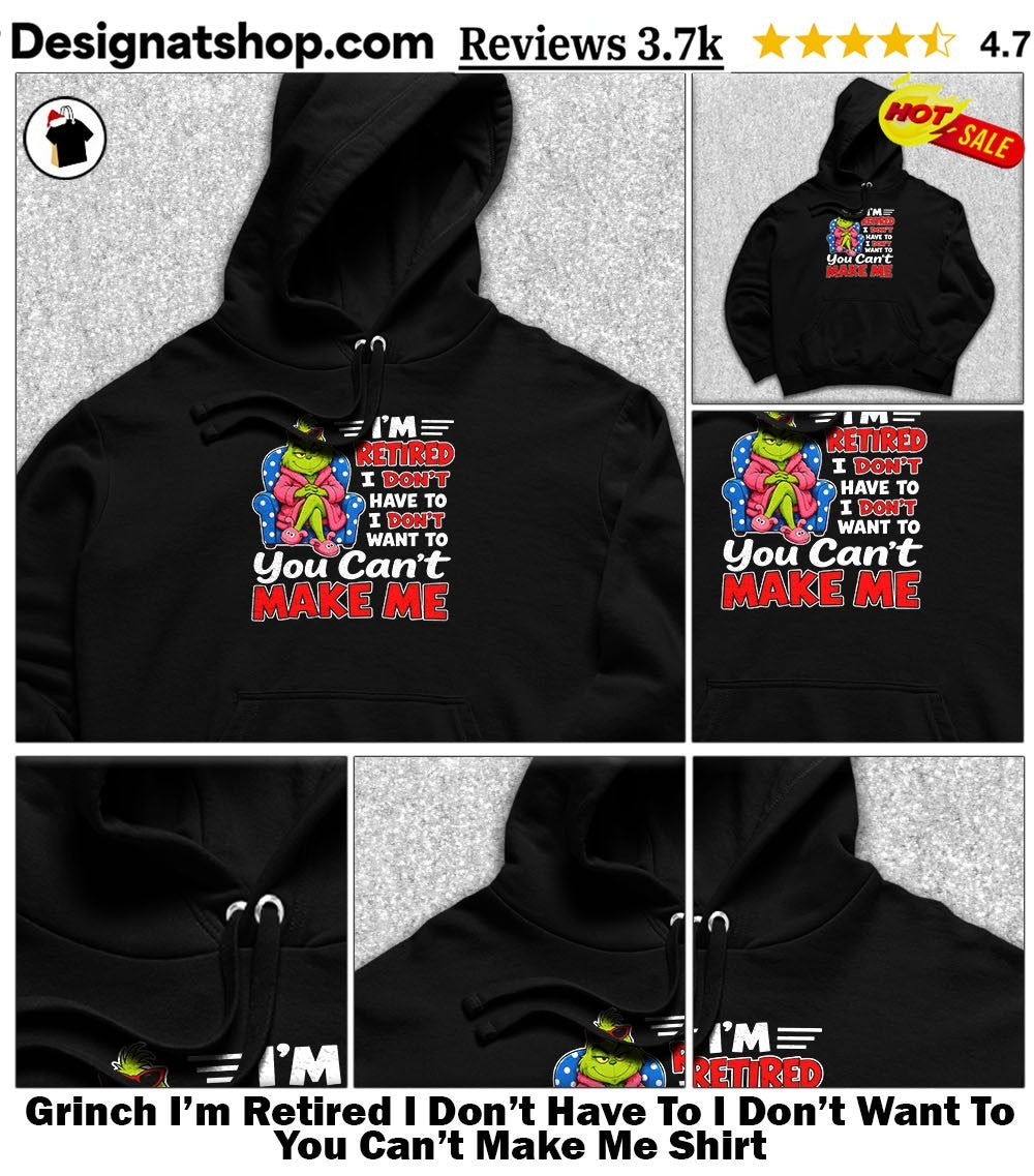 Grinch I’m Retired I Don’t Have To I Don’t Want To You Can’t Make Me Shirt