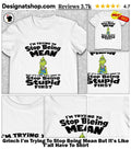 Grinch I’m Trying To Stop Being Mean But It’s Like Y’all Have To Shirt