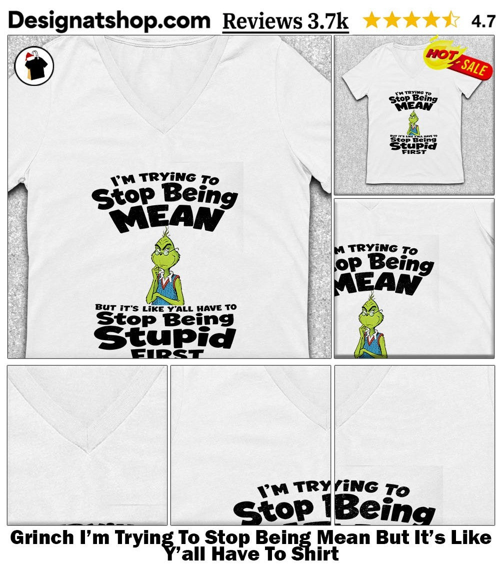 Grinch I’m Trying To Stop Being Mean But It’s Like Y’all Have To Shirt