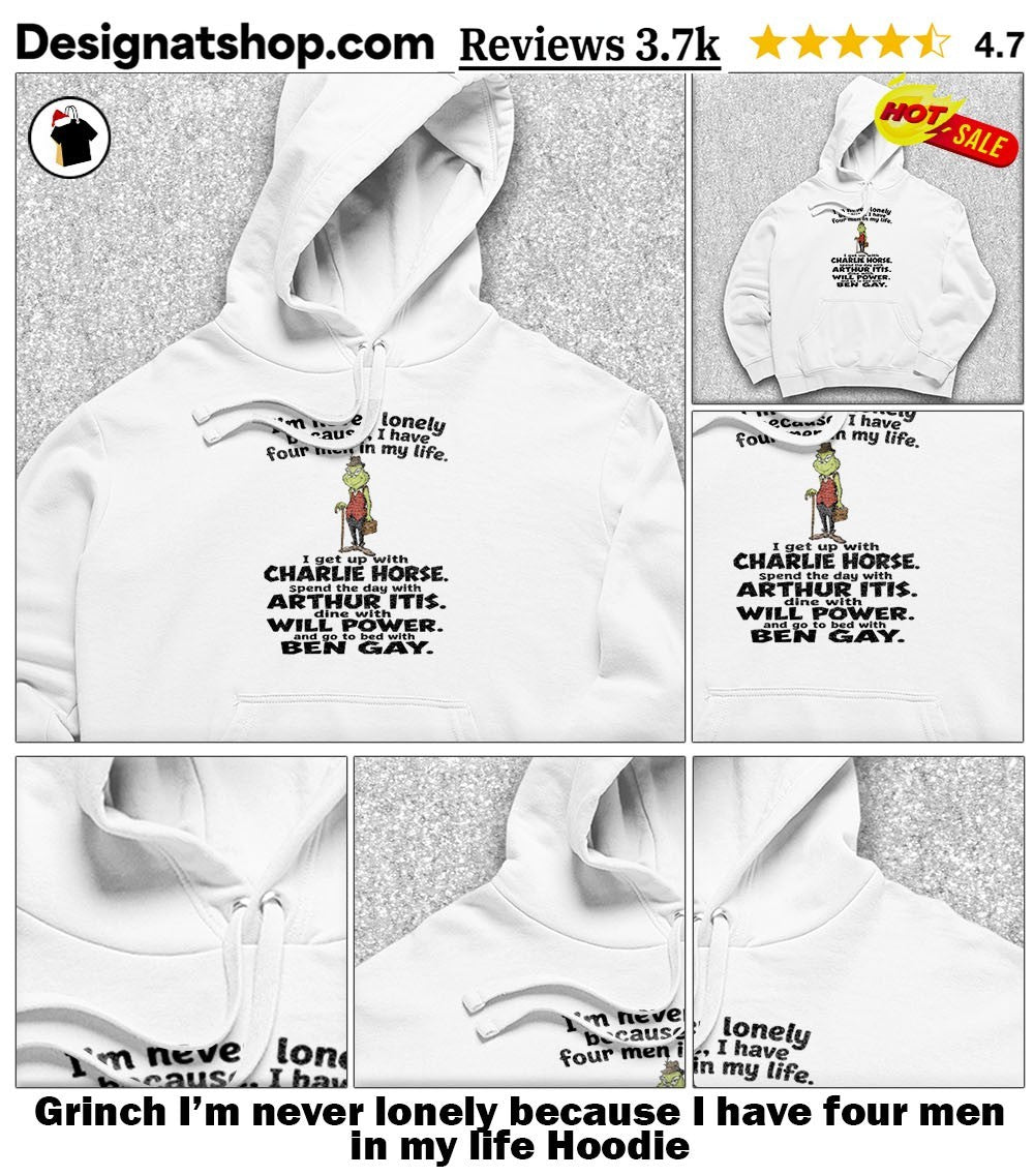 Grinch I’m never lonely because I have four men in my life shirt