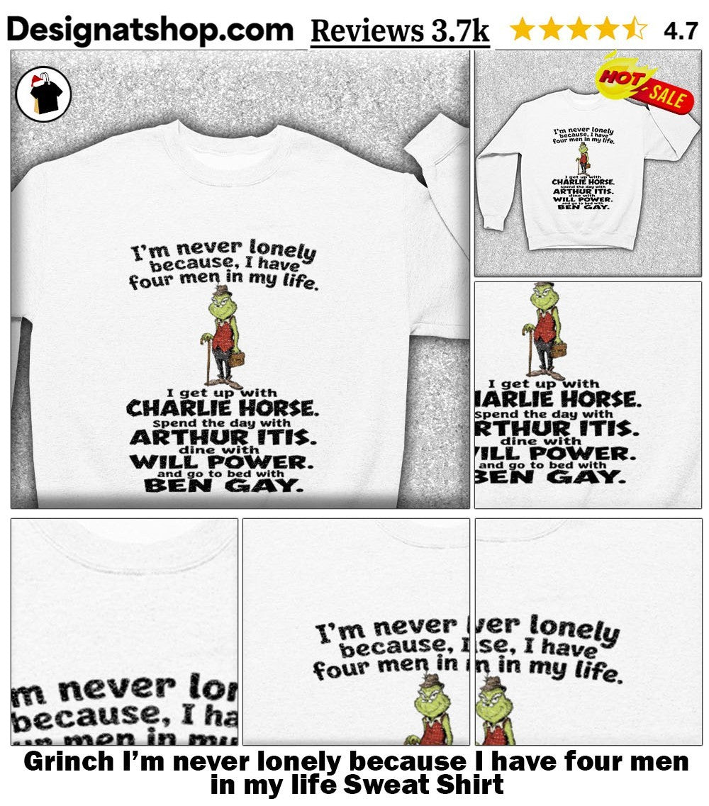 Grinch I’m never lonely because I have four men in my life shirt