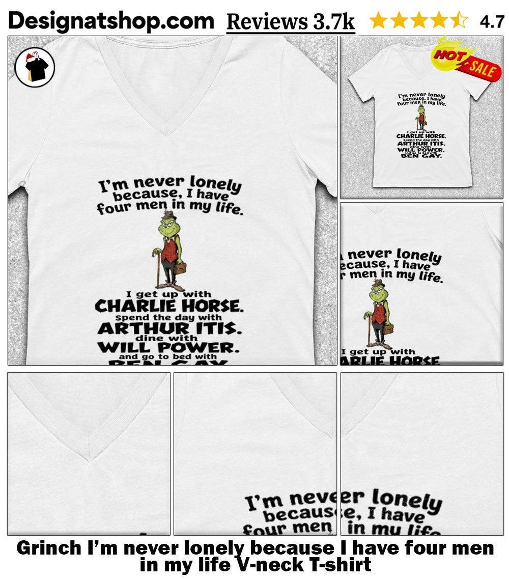 Grinch I’m never lonely because I have four men in my life shirt