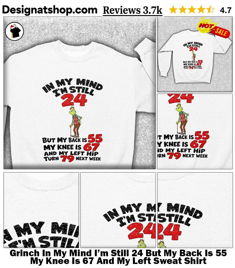 Grinch In My Mind I’m Still 24 But My Back Is 55 My Knee Is 67 And My Left shirt