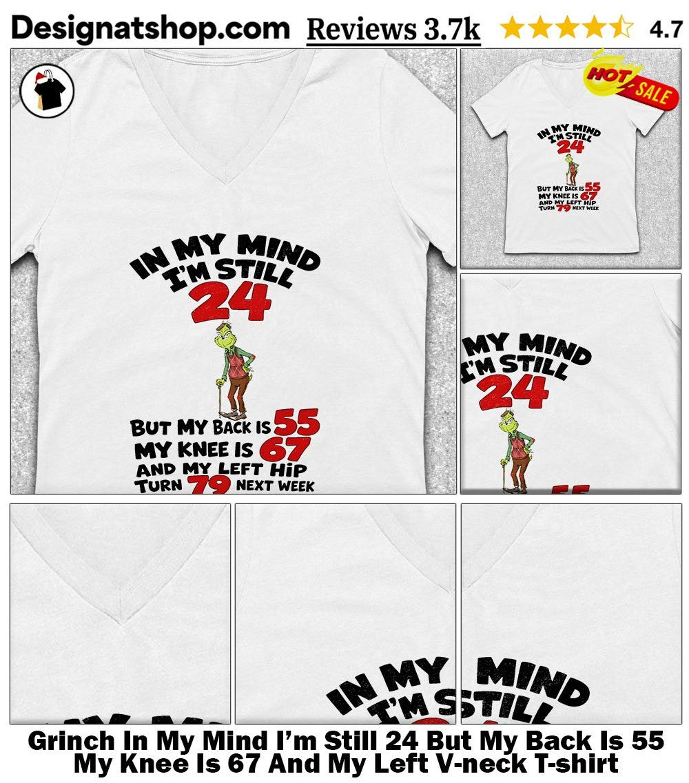 Grinch In My Mind I’m Still 24 But My Back Is 55 My Knee Is 67 And My Left shirt