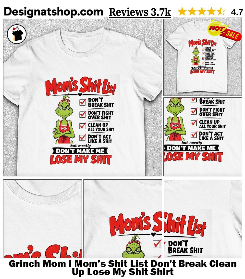 Grinch Mom l Mom’s Shit List Don’t Break Clean Up Lose My Shit Shirt