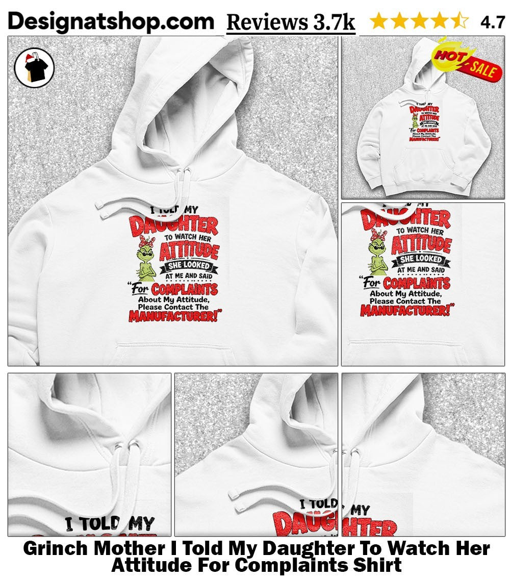 Grinch Mother I Told My Daughter To Watch Her Attitude For Complaints Shirt