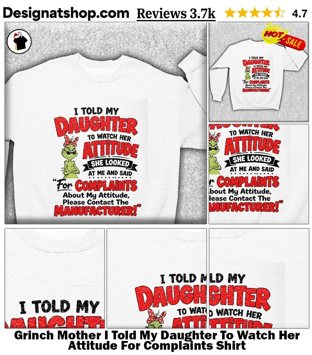 Grinch Mother I Told My Daughter To Watch Her Attitude For Complaints Shirt