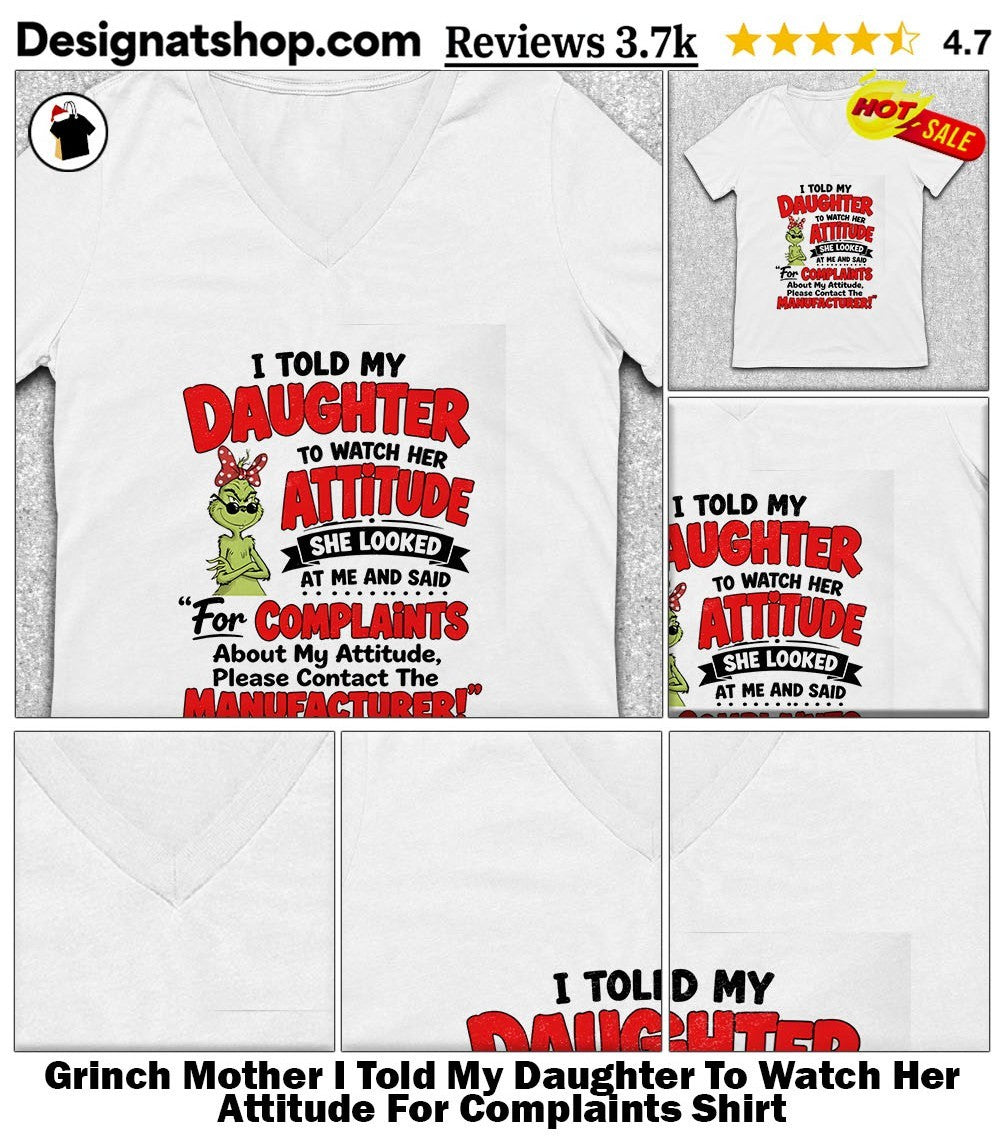 Grinch Mother I Told My Daughter To Watch Her Attitude For Complaints Shirt