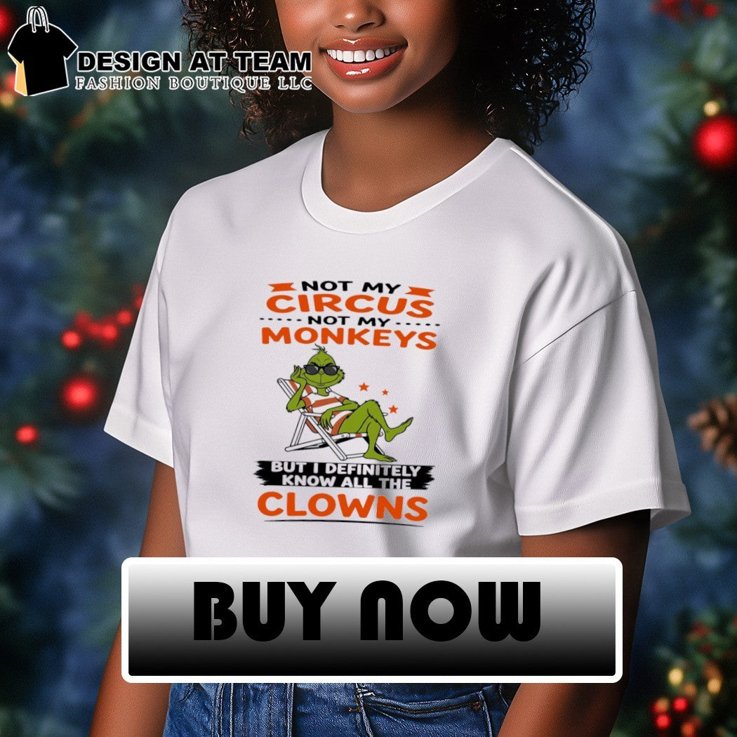 Grinch Not my circus not my monkeys but I definitely know all the clowns shirt