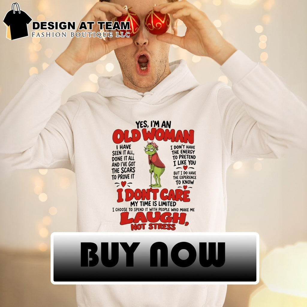 Grinch Old Woman I Have Seen It All Done It All And I Have Got The Scars Shirt