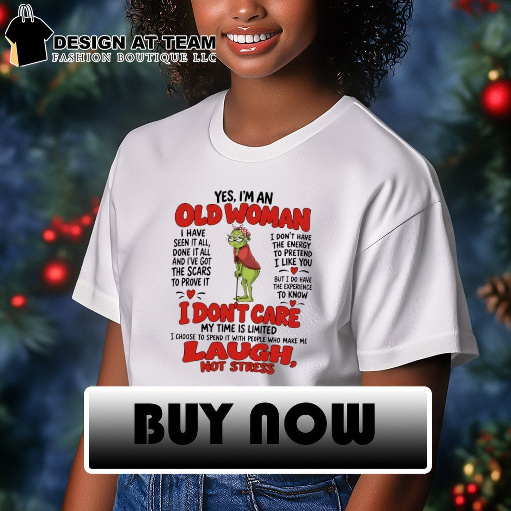 Grinch Old Woman I Have Seen It All Done It All And I Have Got The Scars Shirt