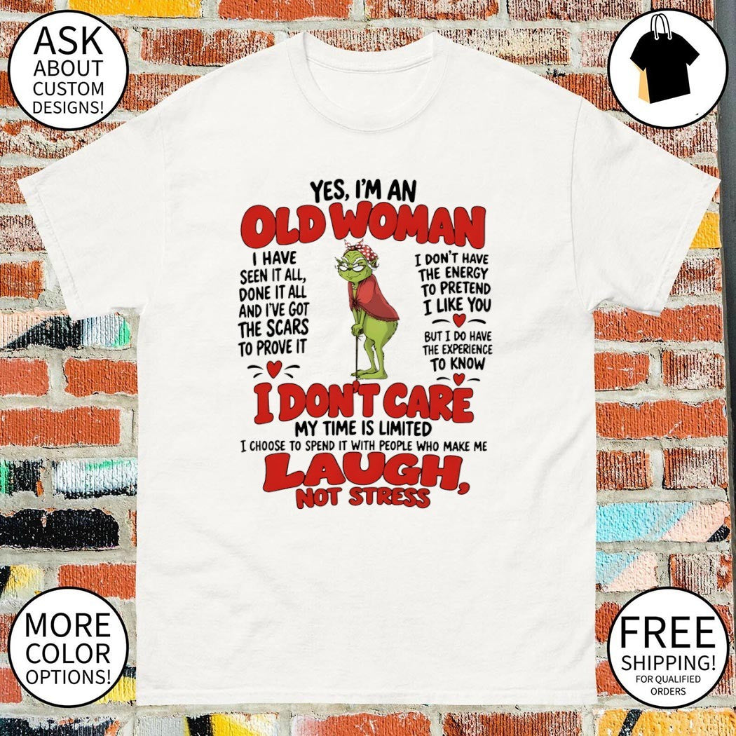 Grinch Old Woman I Have Seen It All Done It All And I Have Got The Scars Shirt