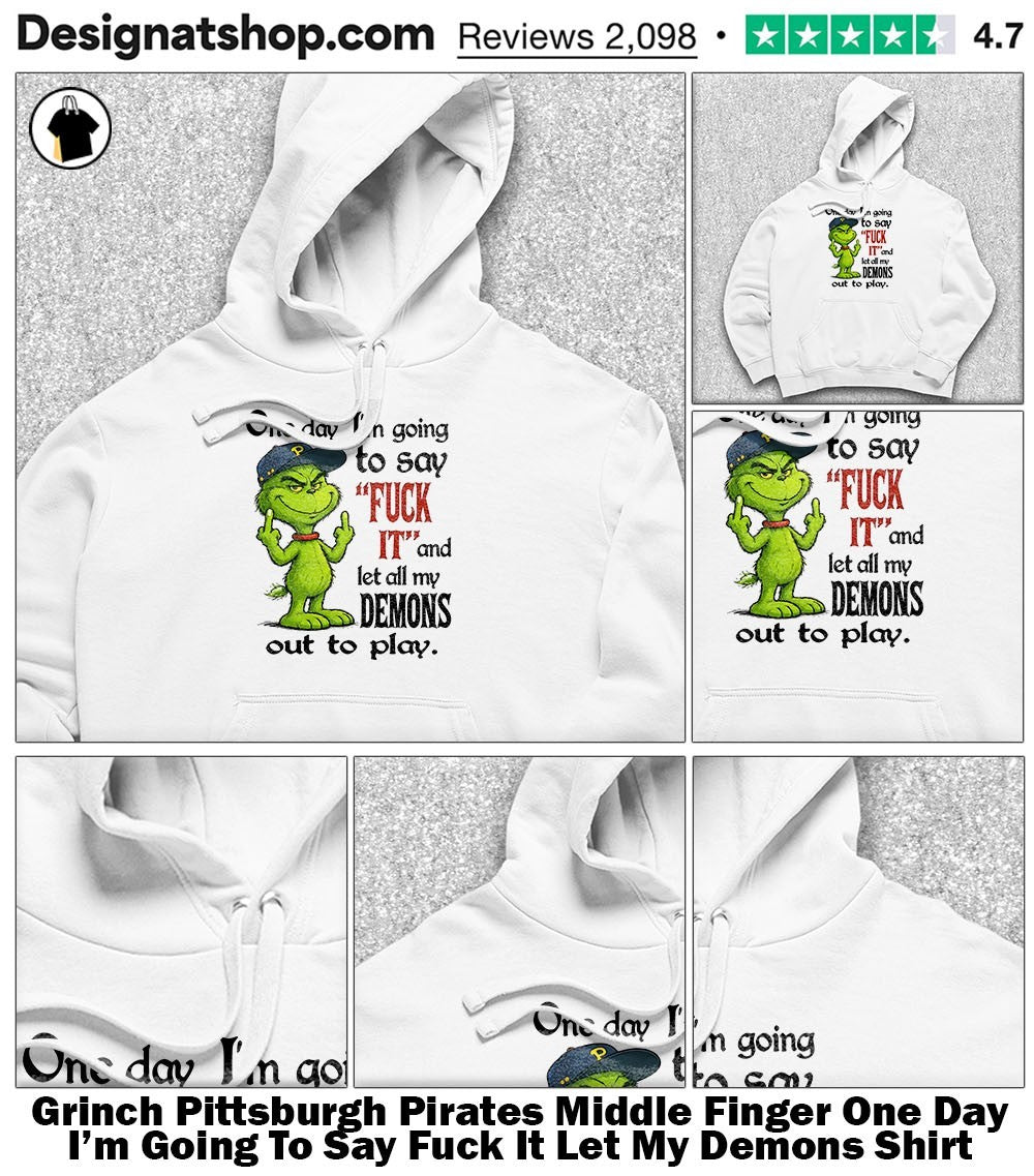 Grinch Pittsburgh Pirates Middle Finger One Day I’m Going To Say Fuck It Let My Demons Shirt