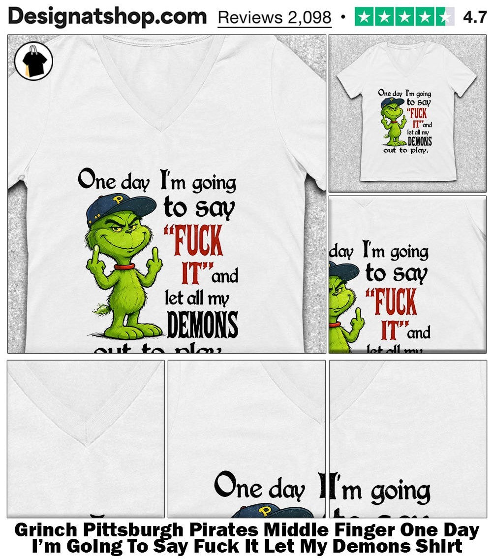 Grinch Pittsburgh Pirates Middle Finger One Day I’m Going To Say Fuck It Let My Demons Shirt