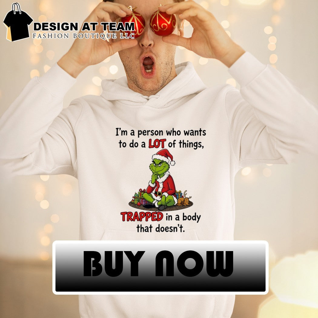 Grinch Santa I’m a person who wants to do a lot of things shirt
